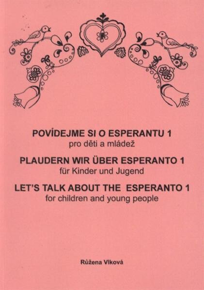 Povídejme si o esperantu :pro děti a mládež.1,Poupata = Burĝonoj = Plaudern wir über Esperanto : für Kinder und Jugend. 1, Knospen = Let's talk about the Esperanto : for children and young people. 1, Buds