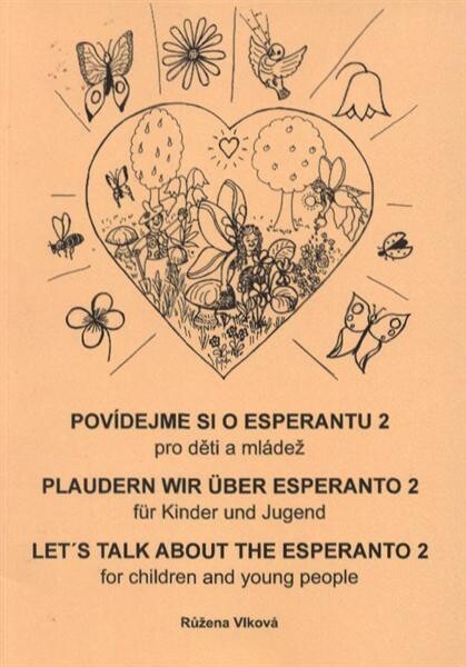 Povídejme si o esperantu :pro děti a mládež.2,Kvítka = Floretoj = Plaudern wir über Esperanto : für Kinder und Jugend. 2, Blümlein = Let's talk about the Esperanto : for children and young people. 2, Small flowers, 2, Kvítka = Floretoj = Plaudern wir über Esperanto : für Kinder und Jugend. 2, Blümlein = Let's talk about the Esperanto : for children and young people. 2, Small flowers