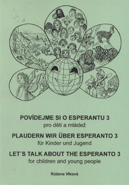 Povídejme si o esperantu :pro děti a mládež.3,Zrání = Maturiĝo = Plaudern wir über Esperanto : für Kinder und Jugend. 3, Das Reifen = Let's talk about the Esperanto : for children and young people. 3, Maturation, 3, Zrání = Maturiĝo = Plaudern wir über Esperanto : für Kinder und Jugend. 3, Das Reifen = Let's talk about the Esperanto : for children and young people. 3, Maturation