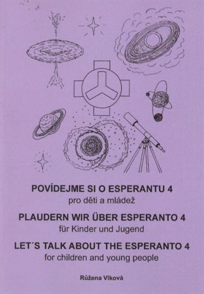 Povídejme si o esperantu :pro děti a mládež.4,Poznání = Ekkono = Plaudern wir über Esperanto : für Kinfer [i.e. Kinder] und Jugend. 4, Die Erkenntnis = Let's talk about the esperanto : for children and young people. 4, Knowledge, 4, Poznání = Ekkono = Plaudern wir über Esperanto : für Kinfer [i.e. Kinder] und Jugend. 4, Die Erkenntnis = Let's talk about the esperanto : for children and young people. 4, Knowledge