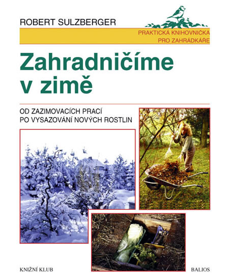 Zahradničíme v zimě : od zazimovacích prací po vysazení nových rostlin