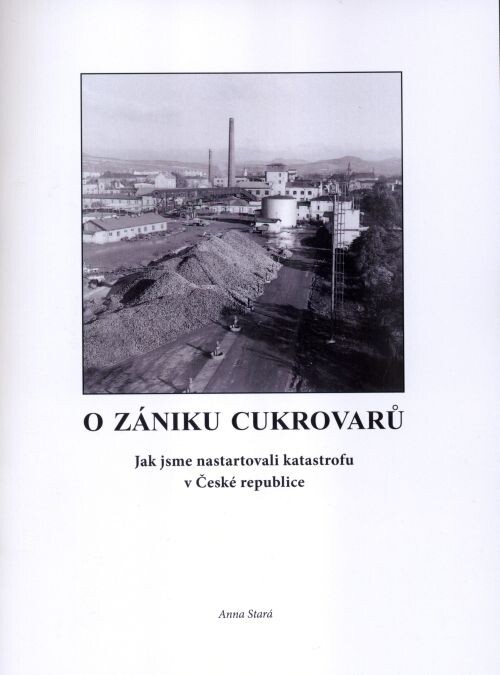 O zániku cukrovarů : jak jsme nastartovali katastrofu v České republice