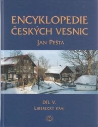 Encyklopedie českých vesnic : vesnické památkové rezervace, zóny a ostatní památkově hodnotná vesnická sídla v Čechách. Díl V., Liberecký kraj - severní Čechy, Díl V., Liberecký kraj - severní Čechy