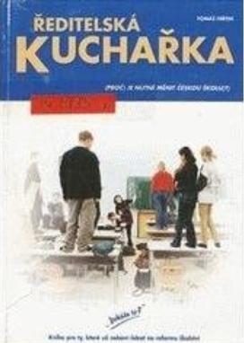 Ředitelská kuchařka : -aneb jak udělat vaši školu přitažlivější pro děti a jejich rodiče