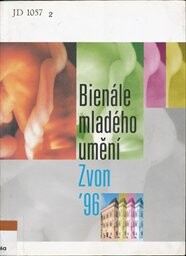 Zvon '96 : bienále mladého umění II : Dům U Kamenného zvonu, prosinec 1996 - únor 1997 = bienalle of young artists II : House At the stone bell, December 1996 - February 1997