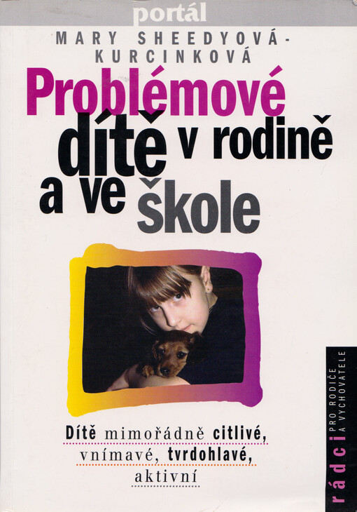 Problémové dítě v rodině a ve škole: [dítě mimořádně citlivé, vnímavé, tvrdohlavé, aktivní]