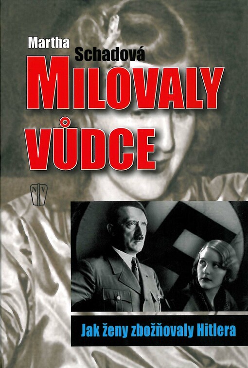 Milovaly vůdce : jak ženy zbožňovaly Hitlera