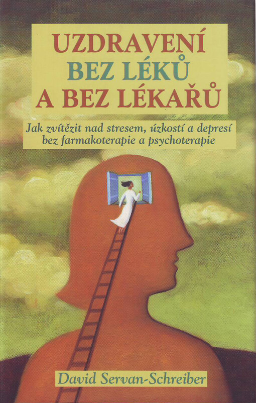 Uzdravení bez léků a bez lékařů: jak zvítězit nad stresem, úzkostí a depresí bez farmakoterapie a psychoterapie