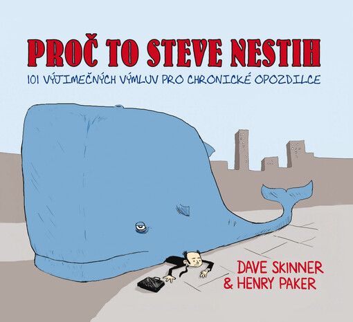 Proč to Steve nestih: 101 výjimečných výmluv pro chronické opozdilce