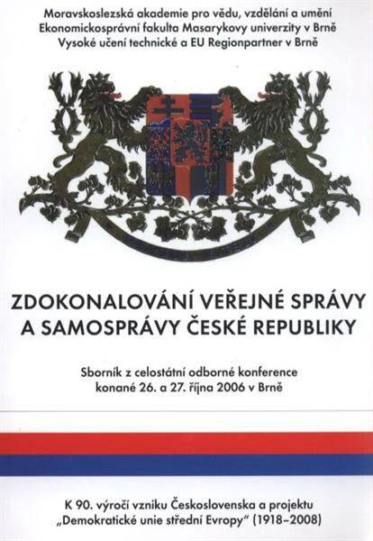 Zdokonalování veřejné správy a samosprávy České republiky : sborník z celostátní odborné konference konané 26. a 27. října [2006] v Brně