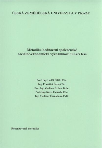 Metodika hodnocení společenské sociálně-ekonomické významnosti funkcí lesa : [recenzovaná metodika]