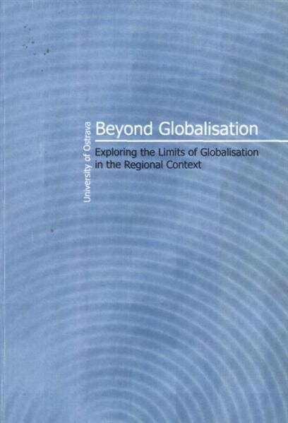 Beyond Globalisation: Exploring the Limits of Globalisation in the Regional Context :(conference proceedings) : [Ostrava, 16-17th September 2009]