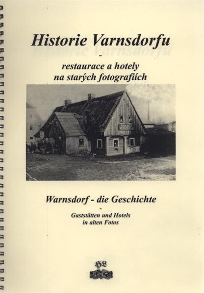 Historie Varnsdorfu : restaurace a hotely na starých fotografiích = Warnsdorf - die Geschichte : Gaststätten und Hotels in alten Fotos