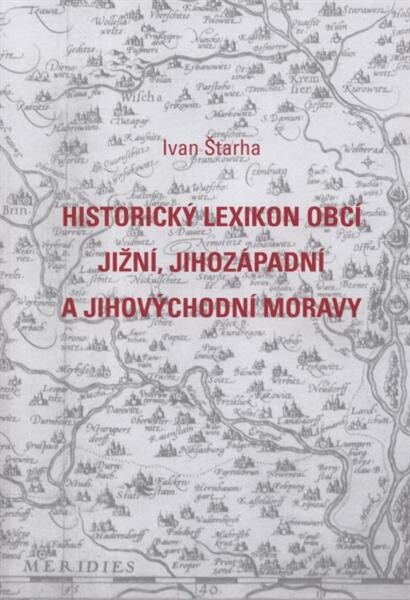 Historický lexikon obcí jižní, jihozápadní a jihovýchodní Moravy :1850-2009