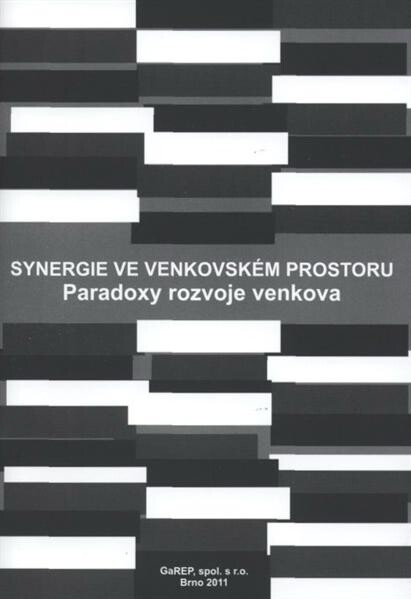 Synergie ve venkovském prostoru : paradoxy rozvoje venkova : kritické zhodnocení bariér, nástrojů a šancí rozvoje venkova