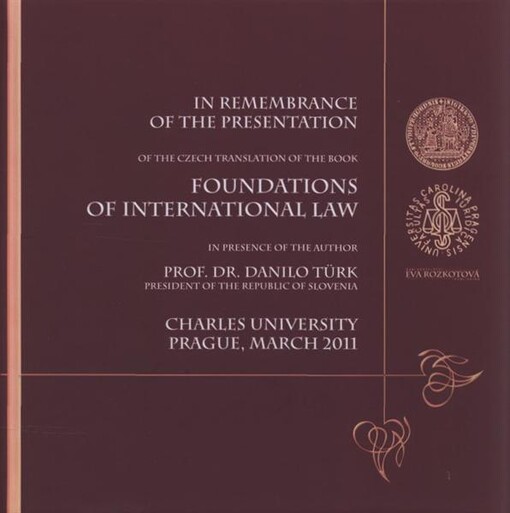 In remembrance of the presentation of the Czech translation of the book Foundations of international law : in presence of the author, Prof. Dr. Danilo Türk, ... on Wednesday, March 16th, 2011, Carolinum Patriotic Hall, Prague