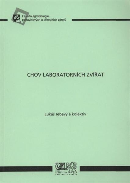 Chov laboratorních zvířat : [učební text pro vyučovaný předmět Chov laboratorních zvířat]