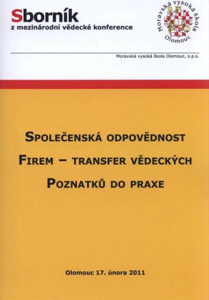 Společenská odpovědnost firem - transfer vědeckých poznatků do praxe : sborník z mezinárodní vědecké konference konané dne 17. února 2011 v Olomouci