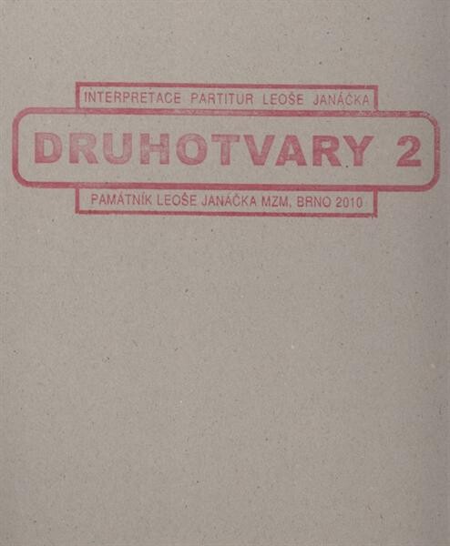 Druhotvary 2 interpretace partitur Leoše Janáčka : Památník Leoše Janáčka MZM, Brno 2010