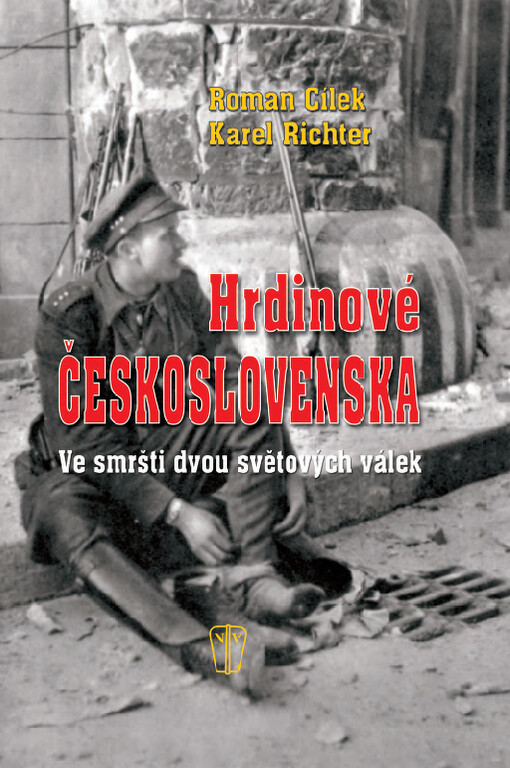 Hrdinové Československa: ve smršti dvou světových válek : rok 1914-1945