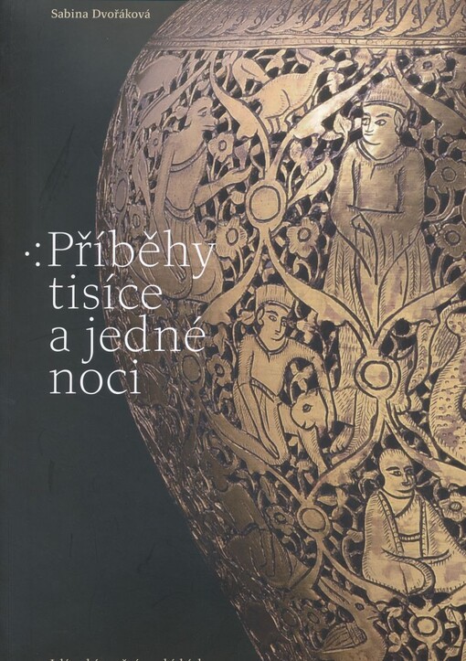 Příběhy tisíce a jedné noci : islámské umění ve sbírkách Moravské galerie v Brně