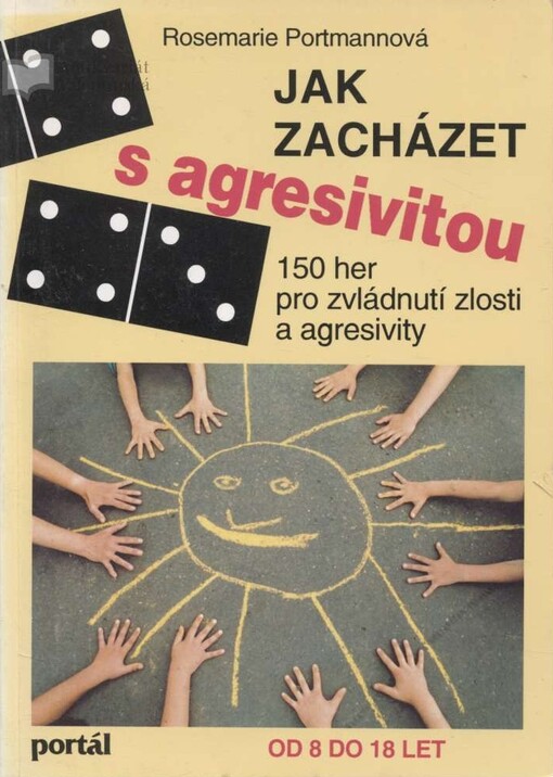 Jak zacházet s agresivitou : 150 her pro zvládnutí zlosti a agresivity