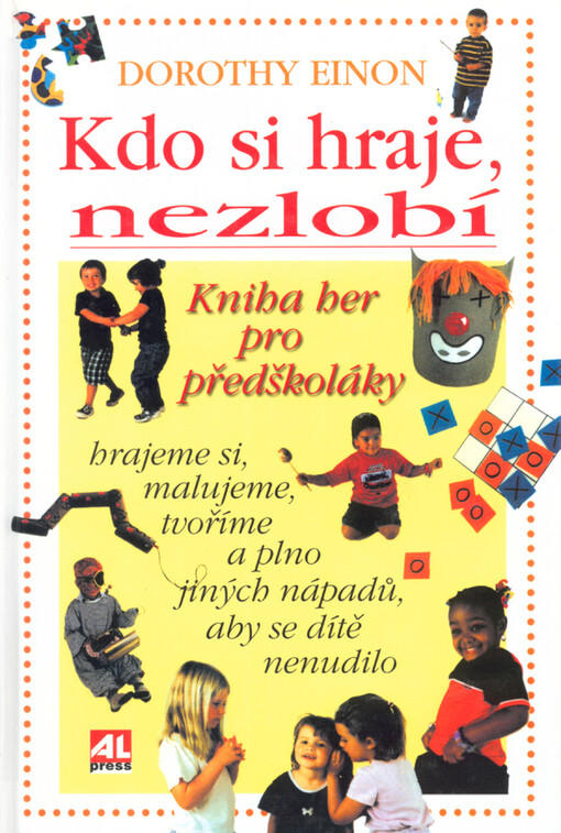 Kdo si hraje, nezlobí: sbírka skvělých a podnětných nápadů, jak potěšit a pobavit kojence, batolata a předškoláky