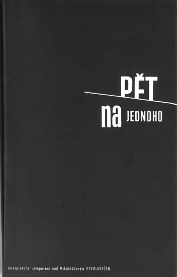 Pět na jednoho: interpretační symposion nad Mikuláškovým Vyvolavačem
