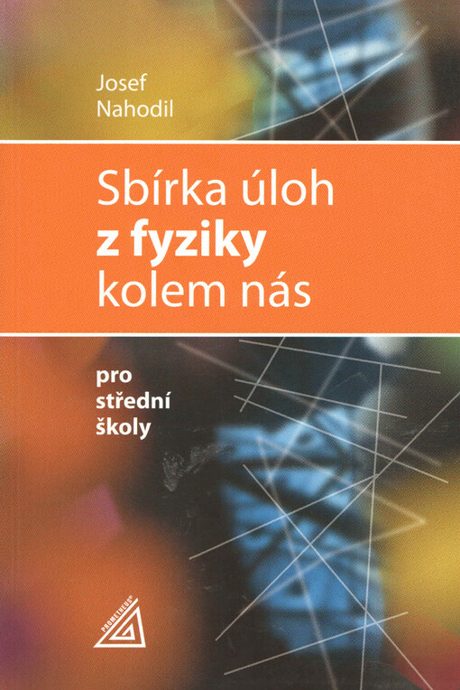 Sbírka úloh z fyziky kolem nás : pro střední školy.