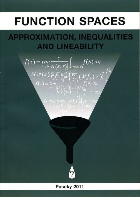 Function Spaces: Approximation, Inequalities and Lineability : lectures : Spring School in Analysis : Paseky nad Jizerou 2011