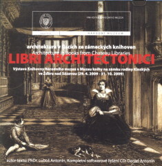 Libri architectonici architektura v tiscích ze zámeckých knihoven = architecture in books from chateau libraries : výstava Knihovny Národního muzea v Muzeu knihy na zámku rodiny Kinských ve Žďáru nad Sázavou (29.4.2009-31.10.2009)