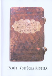 Paměti Vojtěcha Keglera, aneb, Některé notata královského horního a svobodného města Hory Kutné sepsaná od Vojtěcha Keglera