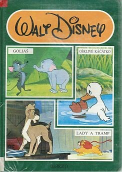 Lady a Tramp ; Goliáš ; Ošklivé kačátko ; Z něm.orig.přel.Jiří Táborský ; [Ilustr.:]