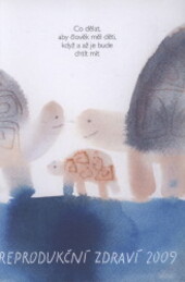 Reprodukční zdraví 2009 : co dělat, aby člověk měl děti, když a až je bude chtít mít