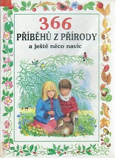 366 příběhů z přírody a ještě něco navíc /, 1. vyd.