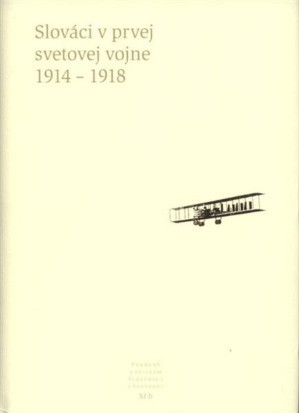 Pramene k dejinám Slovenska a Slovákov XI b – Slováci v prvej svetovej vojne 1914 –1918