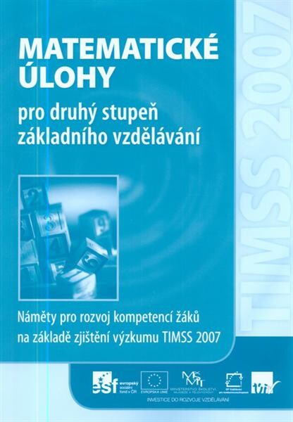 Matematické úlohy pro druhý stupeň základního vzdělávání : náměty pro rozvoj kompetencí žáků na základě zjištění výzkumu TIMSS 2007