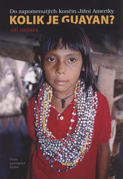 Kolik je Guayan? : do zapomenutých končin Jižní Ameriky