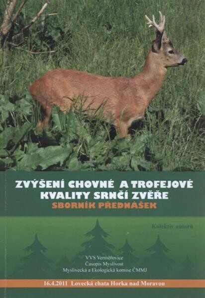 Zvýšení chovné a trofejové kvality srnčí zvěře : sborník přednášek : [16.4.2011 Horka nad Moravou]