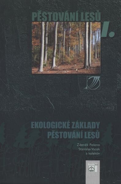 Pěstování lesů. I., Ekologické základy pěstování lesů, 2., upr. a dopl. vyd.