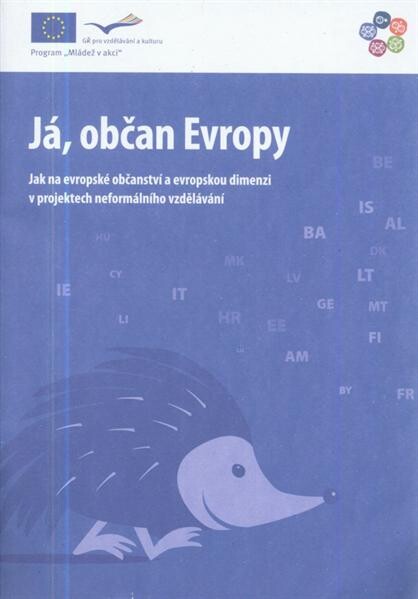 Já, občan Evropy :jak na evropské občanství a evropskou dimenzi v projektech neformálního vzdělávání