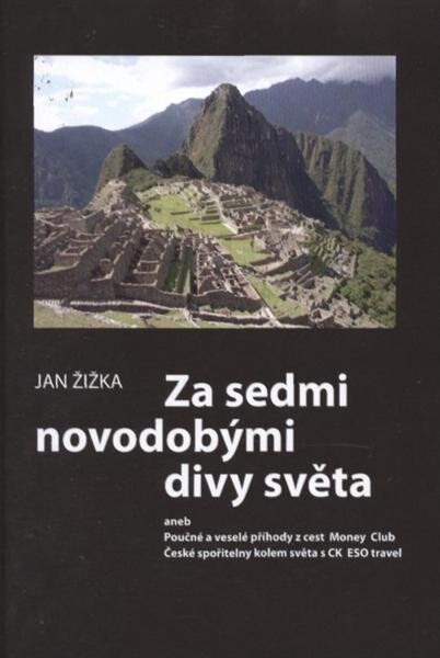Za sedmi novodobými divy světa, aneb, Poučné a veselé příhody z cest Money Club České spořitelny kolem světa s CK ESO travel