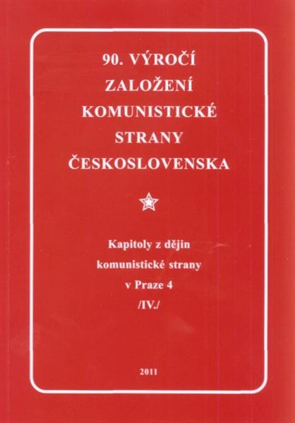 Kapitoly z dějin Komunistické strany v Praze 4 : 90. výročí založení Komunistické strany Československa