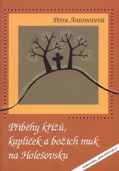 Příběhy křížů, kapliček a božích muk na Holešovsku