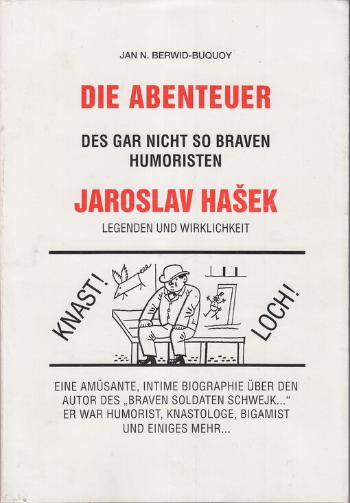 Die Abenteuer des gar nicht so braven Humoristen Jaroslav Hašek : Legenden und Wirklichkeit