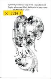 Upřímné pozdravy z kraje květů a zapadlých snů : dopisy adresované Marii Kalašové z let 1903-1907