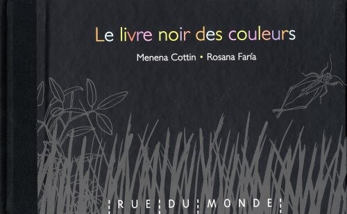 Le livre noir des couleurs / Menena Cottin et Rosana Faría ; traduit et adapté de l'espagnol par Alain Serres