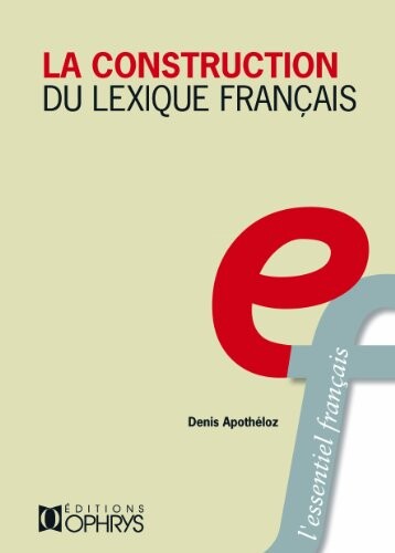 La construction du lexique franÃ§ais principes de morphologie derivationnelle (French Edition)
