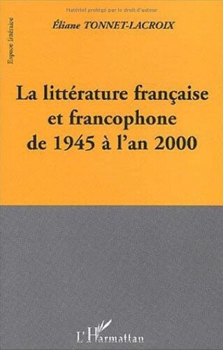 La littérature française et francophone de 1945 a l'an 2000    