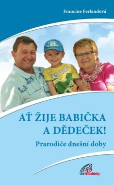 Ať žije babička a dědeček! : prarodiče dnešní doby